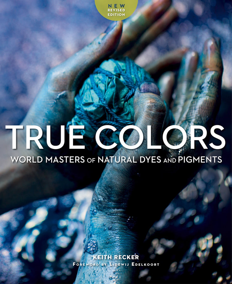 True Colors: World Masters of Natural Dyes and Pigments Book